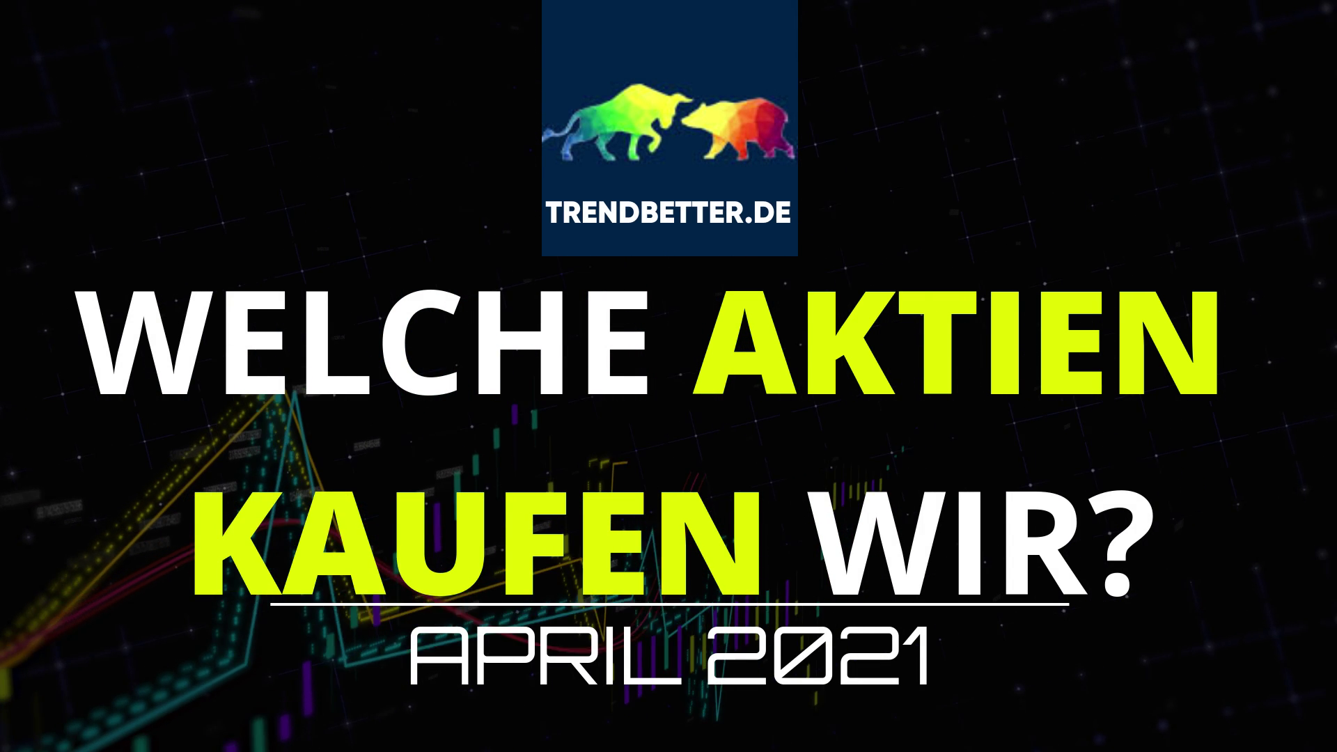 Welche Aktien kaufen wir im April 2021?