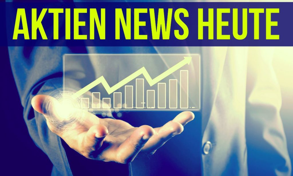 Aktien-News heute - Aktuelle Nachrichten Deutschland & USA